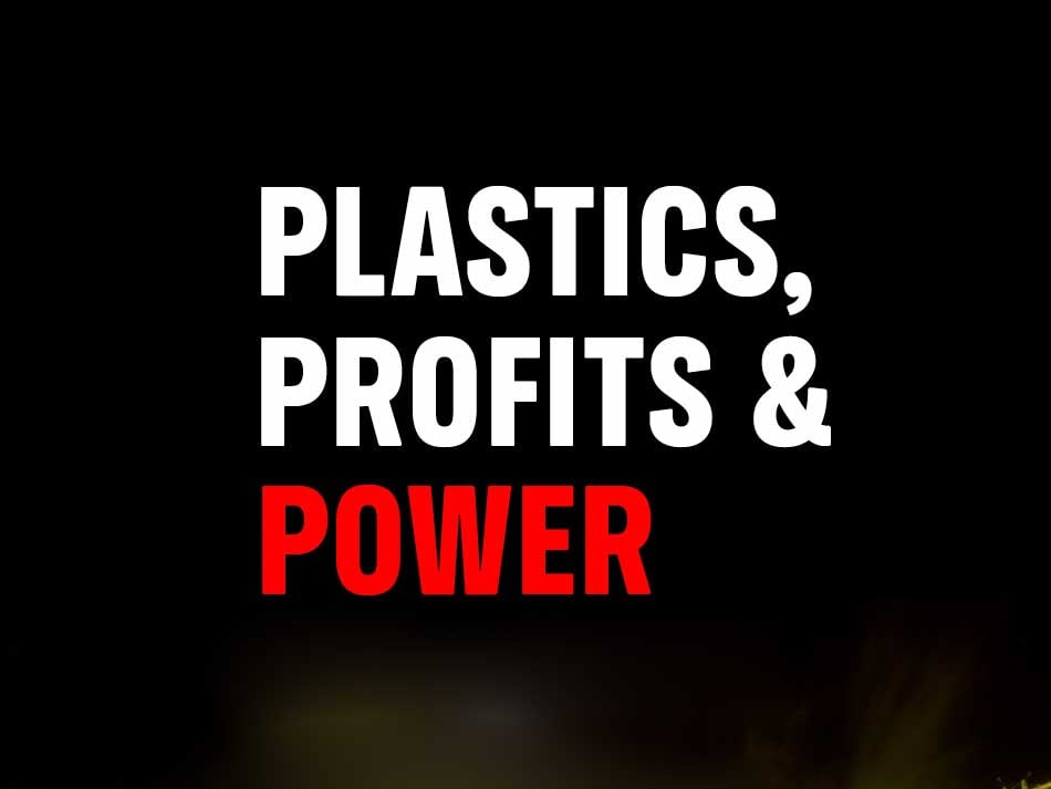 PLASTICS, PROFITS & POWER How petrochemical companies are derailing the Global Plastics Treaty PLASTICS, PROFITS & POWER How petrochemical companies are derailing the Global Plastics Treaty