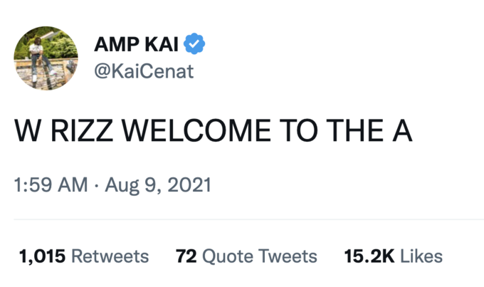 AMP ΚΑΙ @KaiCenat W RIZZ WELCOME TO THE A 1:59 AM - Aug 9, 2021 1,015 Retweets 72 Quote Tweets 15.2K Likes