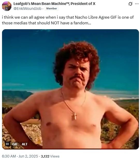 A tweet reading, "i think we can all agree when i say that Nacho Libre Agree GIF is one of those medias that should NOT have a fandom…" 