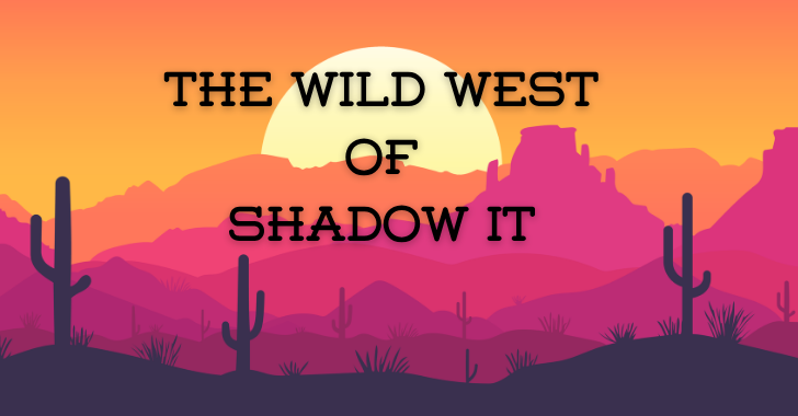 Wild West of Shadow IT Wild West of Shadow IT