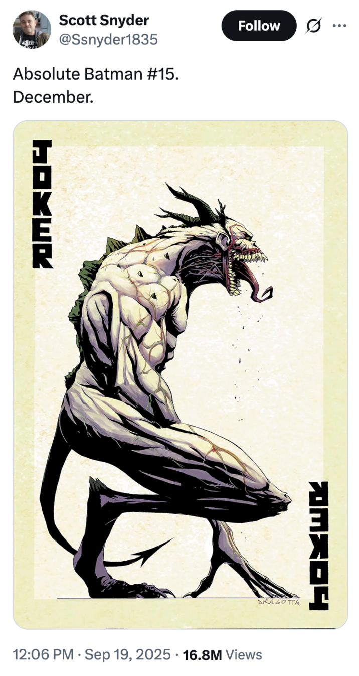 Scott Snyder, the writer behind _Absolute Batman_, previewed the artwork for Absolute Joker on September 19th, 2025, prompting internet users to post memes and jokes about how Absolute Batman has been made to fight monsters much scarier than his main universe counterpart.